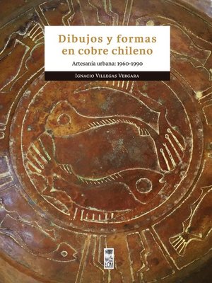 cover image of Dibujos y formas en cobre chileno